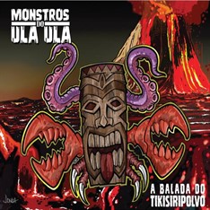 Monstros do Ula Ula - A Balada do TikiSiriPolvo