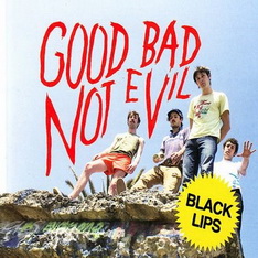 Black Lips - Good Bad, Not Evil