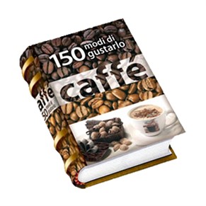 150 Modi Di Gustare Il Caffe